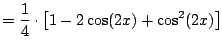 $\displaystyle = \frac{1}{4}\cdot \left[ 1 - 2\cos(2x) + \cos^2(2x)\right]$