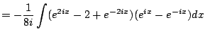 $\displaystyle = -\frac{1}{8i} \int (e^{2ix} -2 + e^{-2ix})(e^{ix} - e^{-ix})dx$