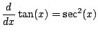 $\displaystyle \frac{d}{dx} \tan(x) = \sec^2(x)
$