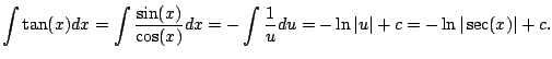 $\displaystyle \int \tan(x)dx
= \int \frac{\sin(x)}{\cos(x)} dx
= -\int \frac{1}{u} du = -\ln\vert u\vert + c = -\ln\vert\sec(x)\vert + c.
$