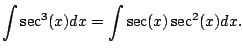 $\displaystyle \int \sec^3(x)dx = \int \sec(x) \sec^2(x)dx.
$