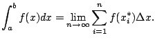 $\displaystyle \int_a^b f(x) dx = \lim_{n\to\infty} \sum_{i=1}^n f(x_i^*) \Delta x.
$
