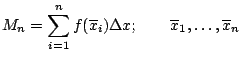 $\displaystyle M_n = \sum_{i=1}^{n} f(\overline{x}_i) \Delta x; \qquad \overline{x}_1,
\ldots, \overline{x}_{n}$