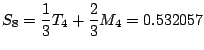 $\displaystyle S_8 = \frac{1}{3} T_4 + \frac{2}{3} M_4 = 0.532057$