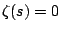 $ \zeta(s)=0$