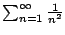 $ \sum_{n=1}^\infty \frac{1}{n^2} $