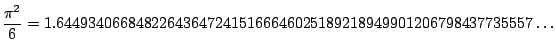 $\displaystyle \frac{\pi^2}{6} = 1.644934066848226436472415166646025189218949901206798437735557\ldots
$