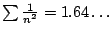 $ \sum \frac{1}{n^2} = 1.64\ldots$