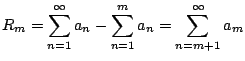 $\displaystyle R_m = \sum_{n=1}^{\infty} a_n - \sum_{n=1}^{m} a_n = \sum_{n=m+1}^{\infty} a_m
$