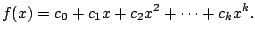 $\displaystyle f(x) = c_0 + c_1 x + c_2 x^2 + \cdots + c_k x^k.
$