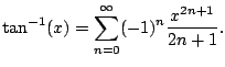 $\displaystyle \tan^{-1}(x) = \sum_{n=0}^{\oo } (-1)^n \frac{x^{2n+1}}{2n+1}.
$