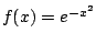 $ f(x) = e^{-x^2}$