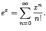 $\displaystyle e^x = \sum_{n=0}^{\infty} \frac{x^n}{n!}.
$