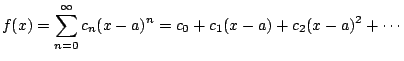 $\displaystyle f(x) = \sum_{n=0}^{\oo } c_n (x-a)^n = c_0 + c_1 (x-a) + c_2 (x-a)^2 + \cdots
$