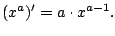 $\displaystyle (x^a)' = a \cdot x^{a-1}.
$