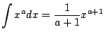 $\displaystyle \int x^a dx = \frac{1}{a+1} x^{a+1}$