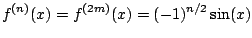 $\displaystyle f^{(n)}(x) = f^{(2m)}(x) = (-1)^{n/2} \sin(x)
$