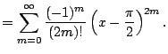 $\displaystyle = \sum_{m=0}^{\infty} \frac{(-1)^{m}}{(2m)!} \left(x - \frac{\pi}{2}\right)^{2m}.$