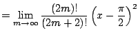 $\displaystyle = \lim_{m\to\infty} \frac{(2m)!}{(2m+2)!} \left(x-\frac{\pi}{2}\right)^2$