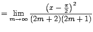$\displaystyle = \lim_{m\to\infty} \frac{\left(x-\frac{\pi}{2}\right)^2}{(2m+2)(2m+1)}$