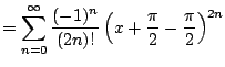 $\displaystyle = \sum_{n=0}^{\infty} \frac{(-1)^{n}}{(2n)!} \left(x + \frac{\pi}{2} - \frac{\pi}{2}\right)^{2n}$