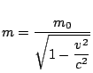 $\displaystyle m = \frac{m_0}{\displaystyle \sqrt{1-\frac{v^2}{c^2}}}$