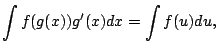 $\displaystyle \int f(g(x)) g'(x) dx = \int f(u) du,
$