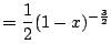 $\displaystyle = \frac{1}{2}(1 - x)^{-\frac{3}{2}}$