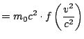$\displaystyle = m_0 c^2 \cdot f\left(\frac{v^2}{c^2}\right)$
