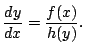 $\displaystyle \frac{dy}{dx} = \frac{f(x)}{h(y)}.
$