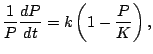 $\displaystyle \frac{1}{P} \frac{dP}{dt} = k \left(1 - \frac{P}{K}\right),$