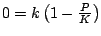 $ 0 = k \left(1 -
\frac{P}{K}\right)$