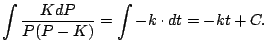 $\displaystyle \int \frac{KdP}{P(P-K)} = \int -k \cdot dt = -kt + C.
$