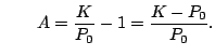 $\displaystyle \qquad A = \frac{K}{P_0} - 1 = \frac{K-P_0}{P_0}.
$