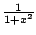 $ \frac {1}{1+x^2}$