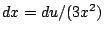 $ dx = du/(3x^2)$