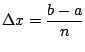 $ \displaystyle \Delta x = \frac{b-a}{n}$