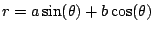 $ r=a\sin(\theta) +
b\cos(\theta)$