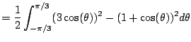 $\displaystyle = \frac{1}{2} \int_{-\pi/3}^{\pi/3} (3\cos(\theta))^2 - (1+\cos(\theta))^2 d\theta$