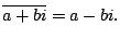 $\displaystyle \overline{a+bi} = a-bi.
$