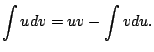 $\displaystyle \int u dv = uv - \int v du.
$