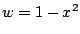 $ w=1-x^2$