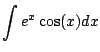 $ \displaystyle \int e^x \cos(x) dx$