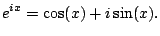 $\displaystyle e^{ix} = \cos(x) + i \sin(x).
$