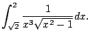 $\displaystyle \int_{\sqrt{2}}^2 \frac{1}{x^3 \sqrt{x^2-1}} dx.$
