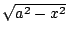 $ \sqrt{a^2-x^2}$