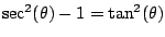 $ \sec^2(\theta) - 1 = \tan^2(\theta)$