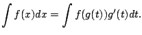 $\displaystyle \int f(x) dx = \int f(g(t)) g'(t) dt.
$