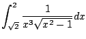 $\displaystyle \int_{\sqrt{2}}^2 \frac{1}{x^3 \sqrt{x^2-1}} dx$