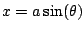 $ x = a\sin(\theta)$